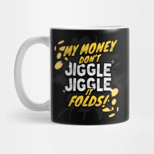 My Money Don't Jiggle Jiggle - It Folds! Mug